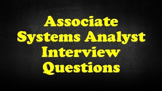 Associate Systems Analyst Interview Questions