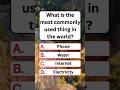 What is the most commonly used thing in the world?