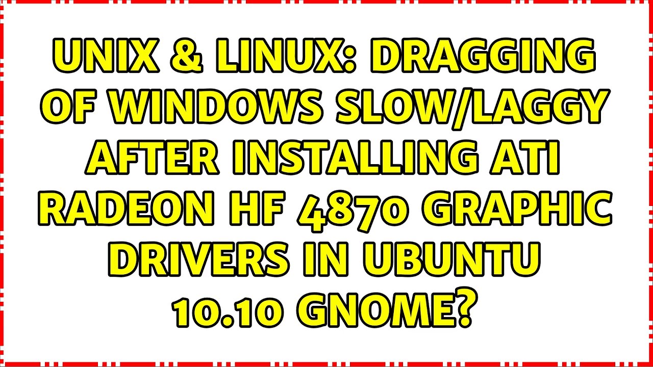 Dragging of windows slow/laggy after installing ATI Radeon HF 4870 graphic drivers in Ubuntu...