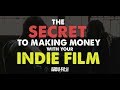 The secret to making money with an independent film  indie film hustle