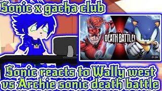 Sonic X Gacha Club Sonic Reacts To Wally West Vs Archie Sonic Death Battle