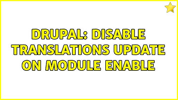 Drupal: Disable translations update on module enable (2 Solutions!!)