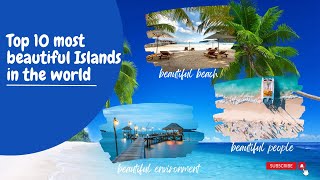 Paradise Found: Top 10 Most Beautiful Islands in the World