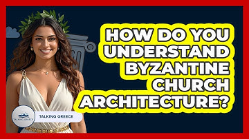 How Do You Understand Byzantine Church Architecture? - Talking Greece