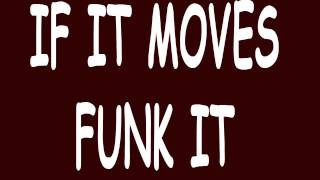 if it moves funk it if it moves funk it