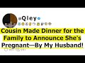 Cousin made dinner for the family to announce shes pregnantby my husband