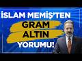 İslam Memiş Altın Yatırımcılarına Önemli Uyarılarda Bulunurken Ons ve Gram Altını Yorumladı! 🪙