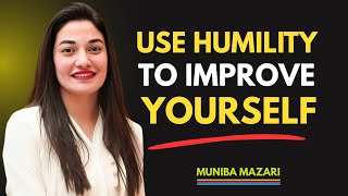 USE HUMILITY TO IMPROVE YOURSELF || MUNIBA MAZARI INSPIRATION || #inspiration #aspiretoinspire