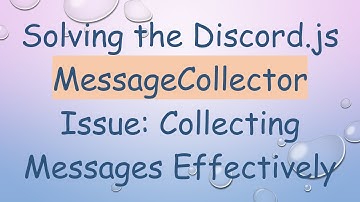 Solving the Discord.js MessageCollector Issue: Collecting Messages Effectively