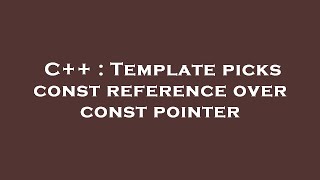 C++ : Template picks const reference over const pointer
