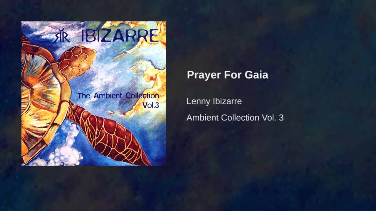 Lenny Ibizarre - Ambient Collection Vol. 3 - Prayer For Gaia
