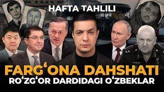 FARG‘ONA DAHSHATI. ROʻZGʻOR DARDIDAGI OʻZBEKLAR. HAFTA TAHLILI