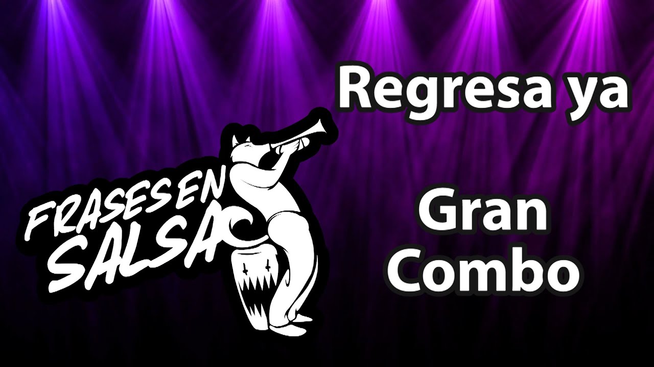 Regresa ya letra Gran Combo / Papo Rosario (Frases en Salsa) YouTube