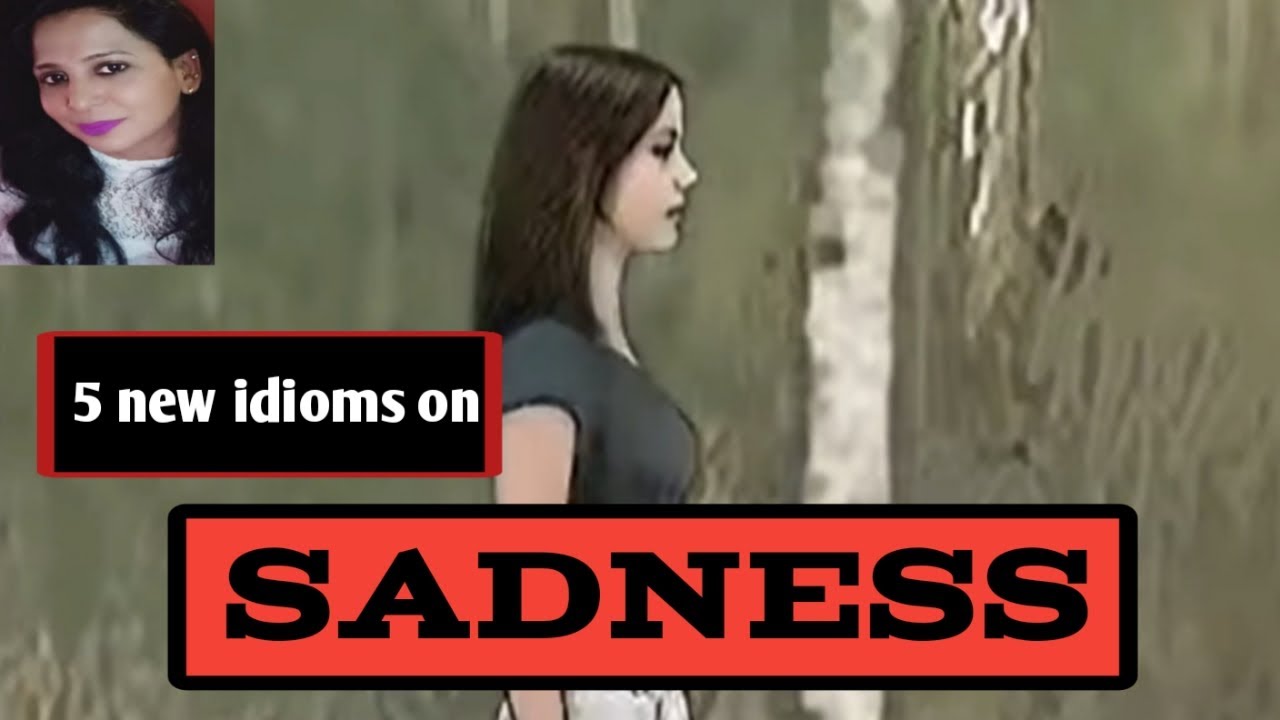 English idioms and expressions - Feeling sad - YouTube
