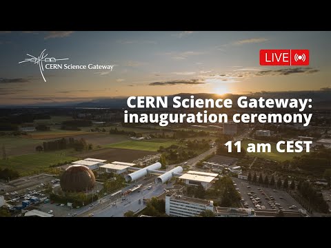 CERN Science Gateway inauguration ceremony