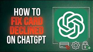 How to Fix ChatGPT Card Declined | Billing Error Solution