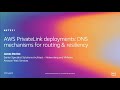 AWS re:Invent 2019: AWS PrivateLink deployments: DNS mechanisms for routing & resiliency (NET321)