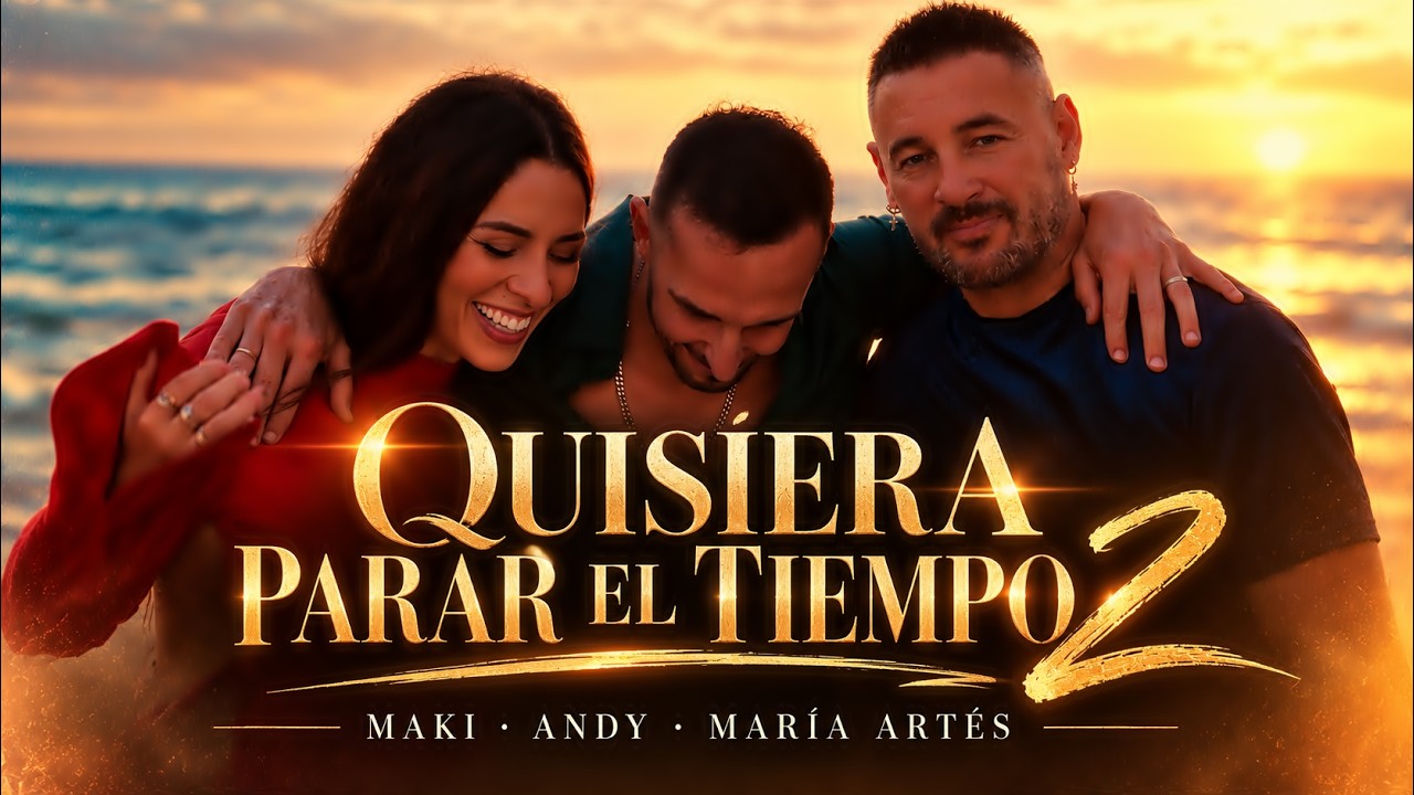 Maki, Andy, María Artés - QUISIERA PARAR EL TIEMPO 2 (Vclip Oficial 20 Conmigo #3)