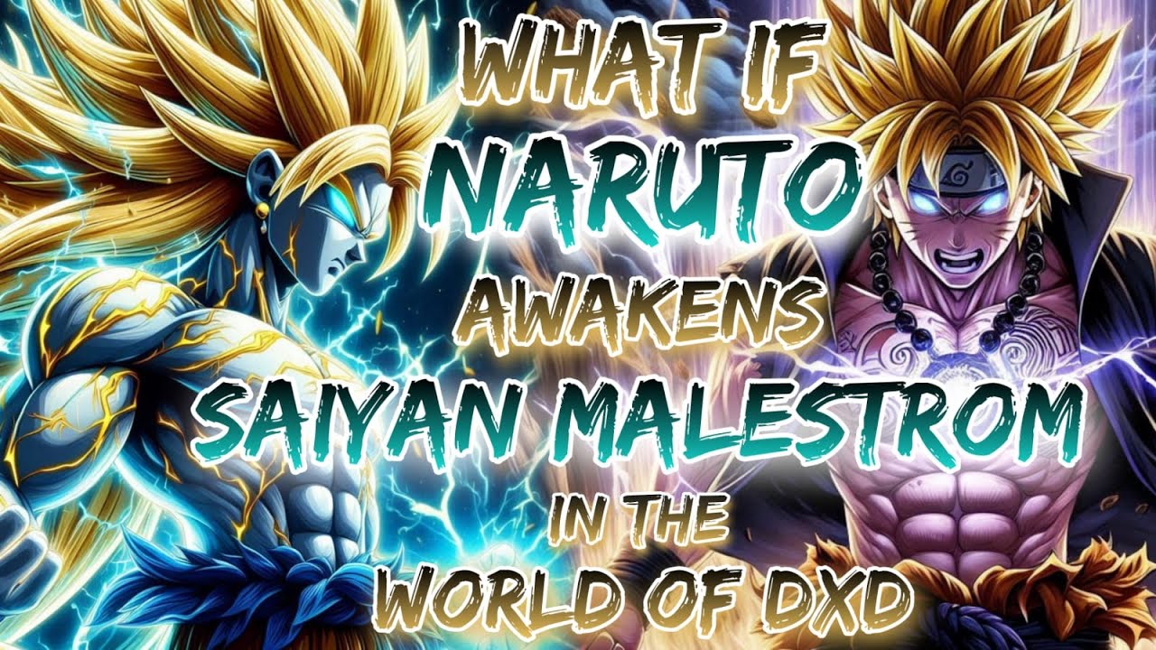 What If Naruto Awakens Saiyan Malestrom In The World Of DXD