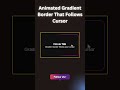 Simple Animated Gradient Border That Follows Cursor code using HTML and CSS #shorts #htmlcss