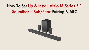 How To Set Up & Install Vizio M-Series 5.1 Soundbar – Sub/Rear Pairing & ARC