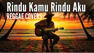 Rindu Aku Rindu Kamu – Doel Sumbang | Reggae Cover Santai & Penuh Rasa