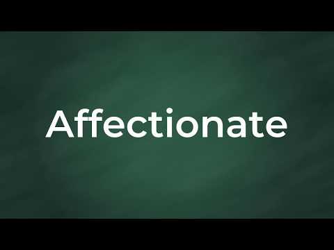 Affectionate : Definition, Pronunciation, Examples, Synonyms