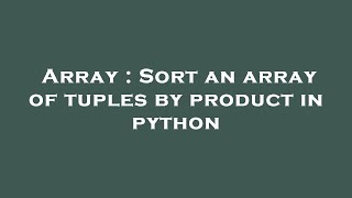 Famous Array : Sort an array of tuples by product in python Net Worth