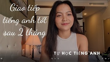 Cách tự học Tiếng Anh | Làm thế nào để giao tiếp tốt tiếng anh sau 2 tháng