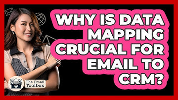 Why Is Data Mapping Crucial For Email To CRM? - TheEmailToolbox.com