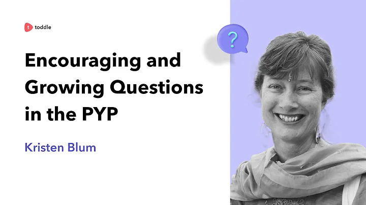 Encouraging and Growing Questions in the PYP | Tod...