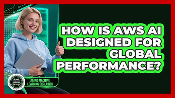 How Is AWS AI Designed For Global Performance? - AI and Machine Learning Explained