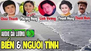 Cải lương BIỂN VÀ NGƯỜI TÌNH - Châu Thanh, Phượng Hằng, Linh Vương, Thanh Hằng, Thanh Nam