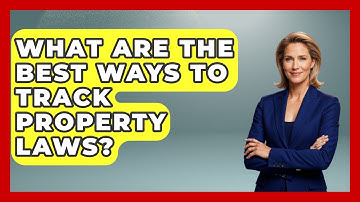 What Are The Best Ways To Track Property Laws? - Mastering Property Management
