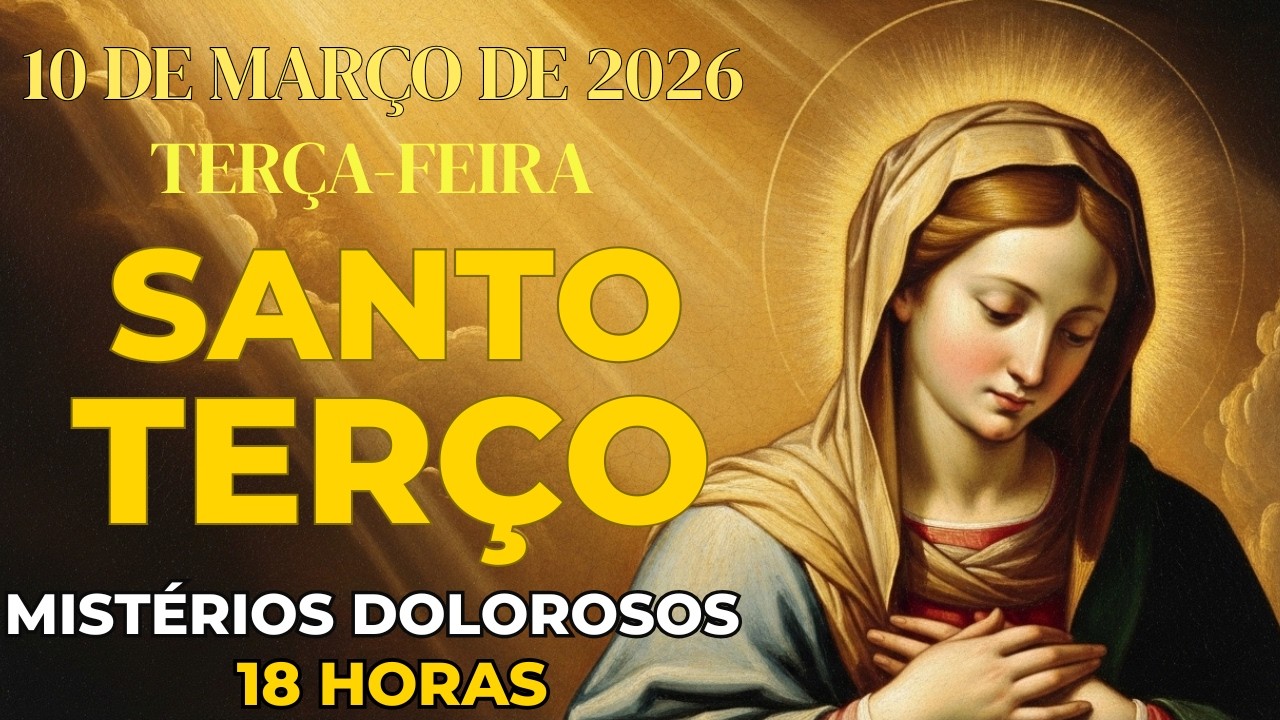 TERÇO DE HOJE - 10/03/2026 - TERÇA FEIRA - MISTÉRIOS DOLOROSOS - DESCANSE NA PAZ DE DEUS | 18 HORAS🌙