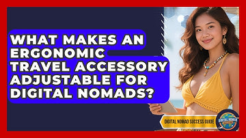 What Makes An Ergonomic Travel Accessory Adjustable For Digital Nomads?