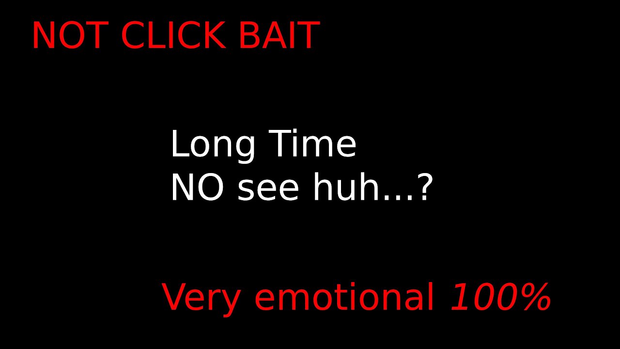 Long time no see huh? (Not click bait 100% sad story grandma involved!!!)