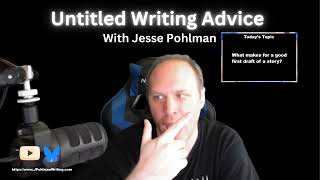 What Makes For A Good First Draft Of A Story (AWC 002)