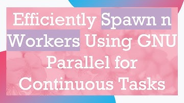 Efficiently Spawn n Workers Using GNU Parallel for Continuous Tasks
