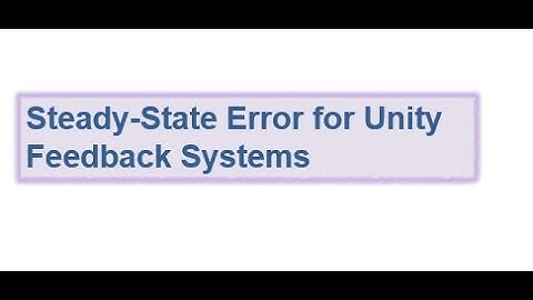 Introduction to Steady State Error (Lecture 21)