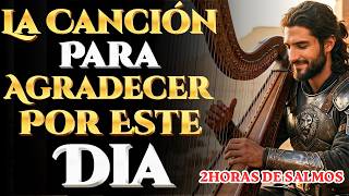 SALMOS de GRATITUD para Cada Hora del Día | Salmos Cantados para Recibir Bendiciones de Dios