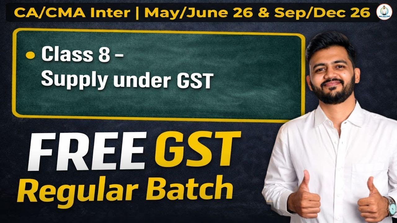 GST Regular Batch | Class 8 | CA/CMA Inter May/June & Sep/Dec 26 | CA Vedant Bajaj