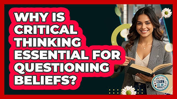 Why Is Critical Thinking Essential For Questioning Beliefs? - Learn As An Adult