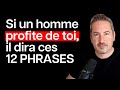 Si un homme profite de toi il dira ces 12 phrases 