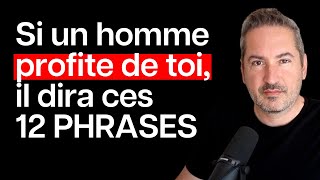 Si un homme PROFITE de TOI, il dira ces 12 PHRASES !