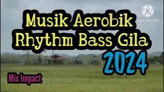 Musik Aerobik Rhythm Bass Gila 2024 || Mix Impact