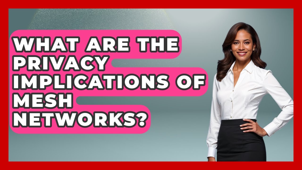 What Are The Privacy Implications Of Mesh Networks? - Learn About Libertarianism