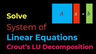 Numerical Methods: Solving System of Linear Equations (Crout's LU Decomposition)