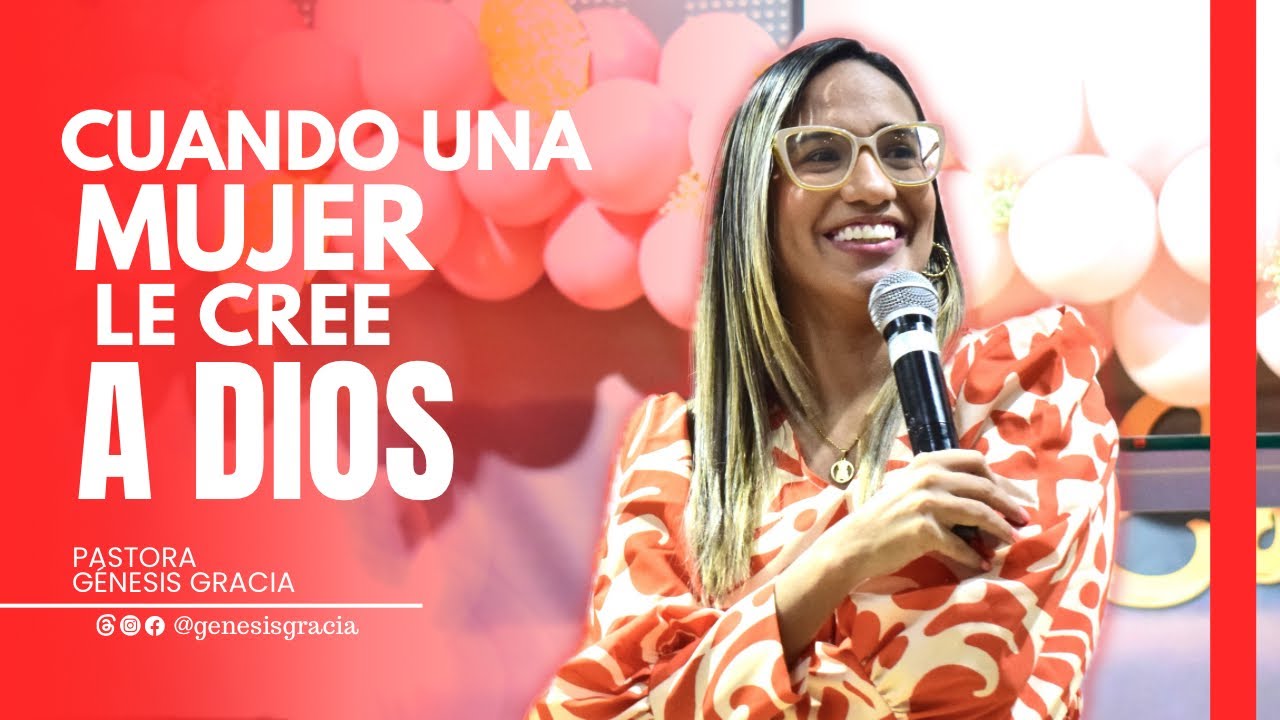 Cuando una mujer le cree a Dios | Pastora Génesis gracia - YouTube