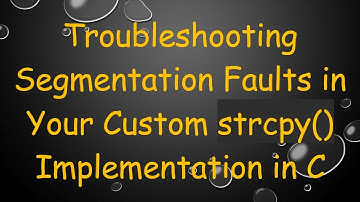 Troubleshooting Segmentation Faults in Your Custom strcpy() Implementation in C